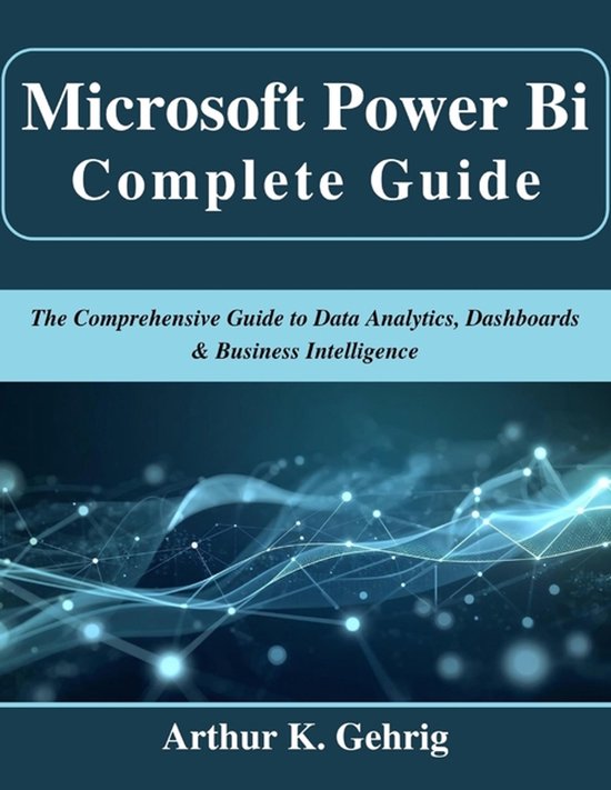 Microsoft Power Bi Complete Guide | 9798278397526 | Arthur K Gehrig ...