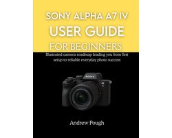 Sony Alpha A7 IV User Guide for Beginners