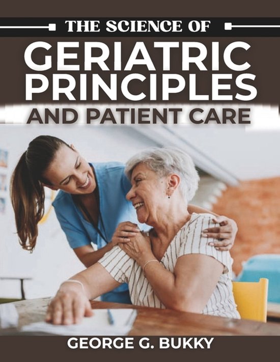The Science of Geriatric Principles and Patient Care - cover