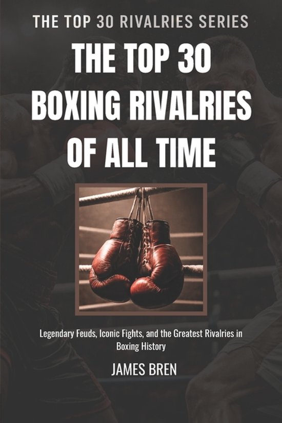 The Top 30 Rivalries-The Top 30 Boxing Rivalries of all Time - cover