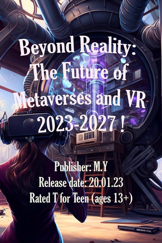 Beyond Reality: The Future of Metaverses and VR 2023-2027 ! - cover
