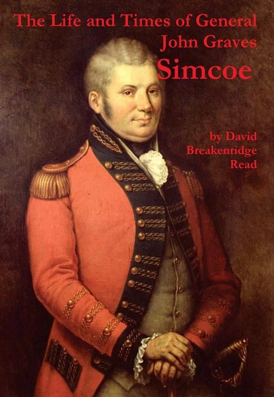 The Life and Times of General John Graves Simcoe, Commander  ... - cover