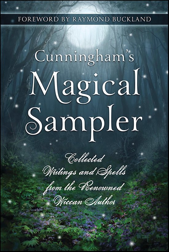 Cunningham's Magical Sampler: Verzamelde Geschriften en Spreuken van de Bekende Wicca Auteur. Voorwoord door Raymond Buckland.