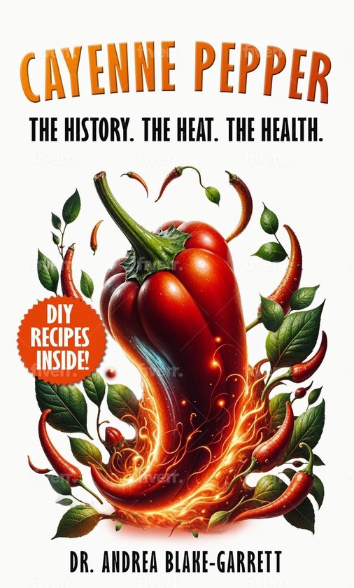 Cayenne Pepper: The History. The Heat. The Health. (ebook), Dr. Andrea Blake-Garrett |... | bol