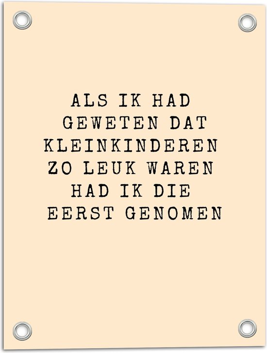 WallClassics - Tuinposter – Tekst: ''Als ik had geweten dat kleinkinderen zo leuk waren had ik die eerst genome'' Lichtroze - 30x40 cm Foto op Tuinposter  (wanddecoratie voor buiten en binnen)