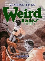 Classics To Go 1 - Weird Tales, Volume 1, Number 1, March 1923 The Unique Magazine