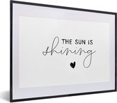 Fotolijst incl. Poster - The sun is shining - Spreuken - Quotes - 40x30 cm - Posterlijst