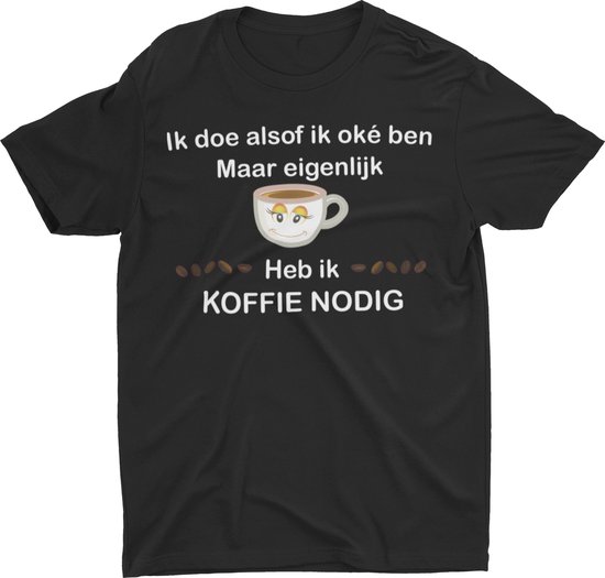 Passie voor stickers T-shirt met tekst: Ik doe alsof ik oke ben maar eigenlijk heb ik KOFFIE NODIG