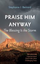 Praise Him Anyway: The Blessing Is the Storm