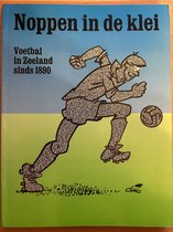 Noppen in de klei : voetbal in Zeeland sinds 1890