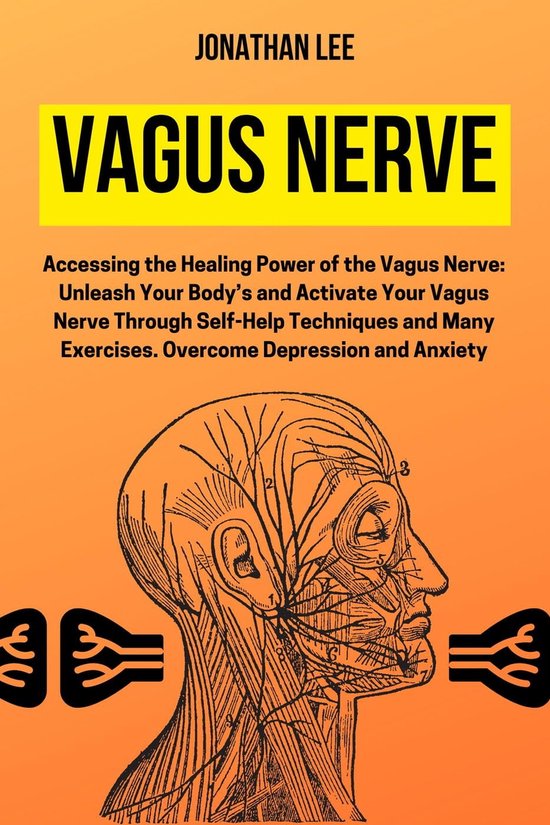Vagus Nerve Accessing the Healing Power of the Vagus Nerve Unleash