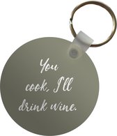 Sleutelhanger - You cook, I'll drink wine - Spreuken - Drank - Quotes - Plastic - Rond - Uitdeelcadeautjes