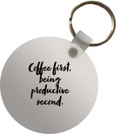 Sleutelhanger - Koffie - Quotes - Spreuken - Coffee first, being productive second - Productiviteit - Plastic - Rond - Uitdeelcadeautjes