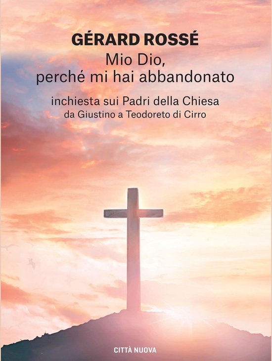 Mio Dio Mio Dio Perchè Mi Hai Abbandonato Mio Dio perché mi hai abbandonato (ebook), Gérard Rossé | 9788831104692