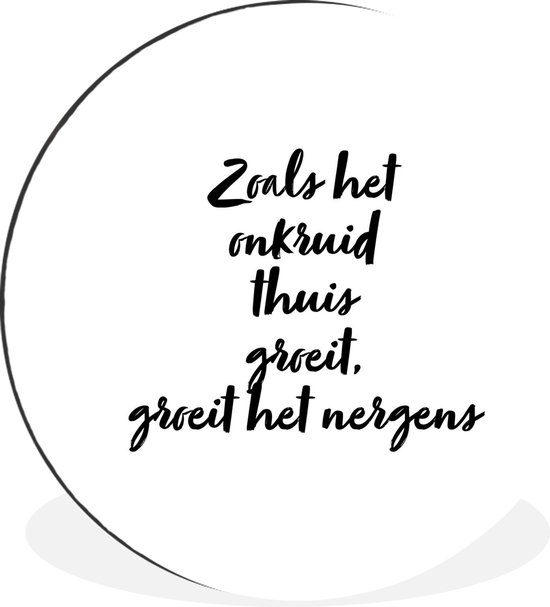 WallCircle - Wandcirkel - Muurcirkel - Tekst - Zoals het onkruid thuis groeit, groeit het nergens - Quotes - Tuinieren - Aluminium - Dibond - ⌀ 30 cm - Binnen en Buiten