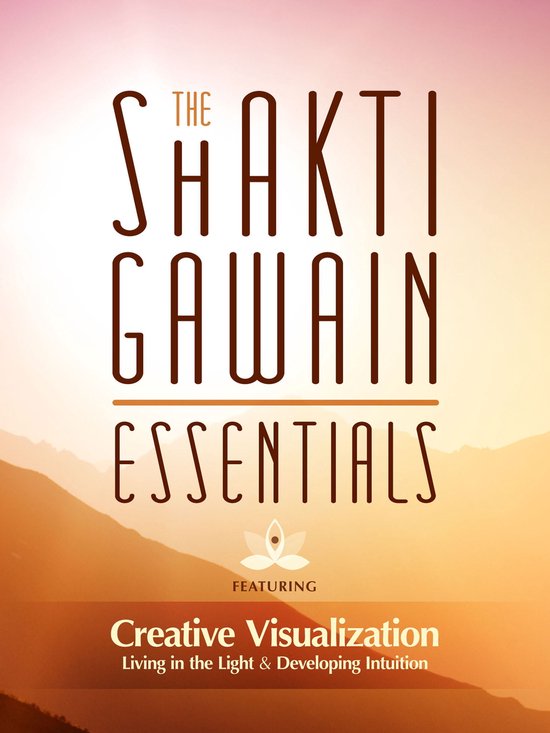 The Shakti Gawain Essentials (ebook), Shakti Gawain 9781633532250