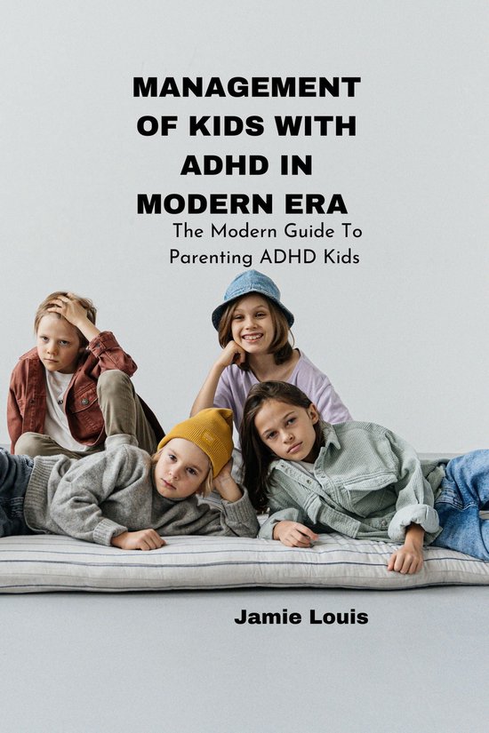 Parenting ADHD Kids - MANAGEMENT OF KIDS WITH ADHD IN MODERN ERA (ebook ...