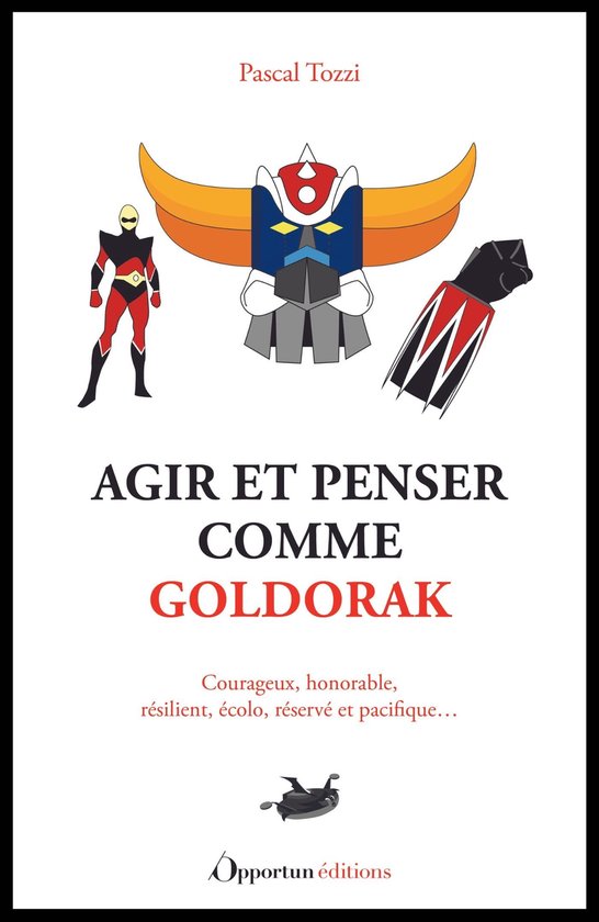 Agir et penser comme Goldorak (ebook), Pascal Tozzi, 9782380156430, Livres