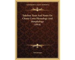 Takelma Texts and Notes on Chasta Costa Phonology and Morphotakelma Texts and Notes on Chasta Costa Phonology and Morphology (1914) Logy (1914)