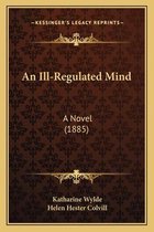 An Ill-Regulated Mind