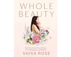 Whole Beauty: Daily Rituals and Natural Recipes for Lifelong Beauty and Wellness