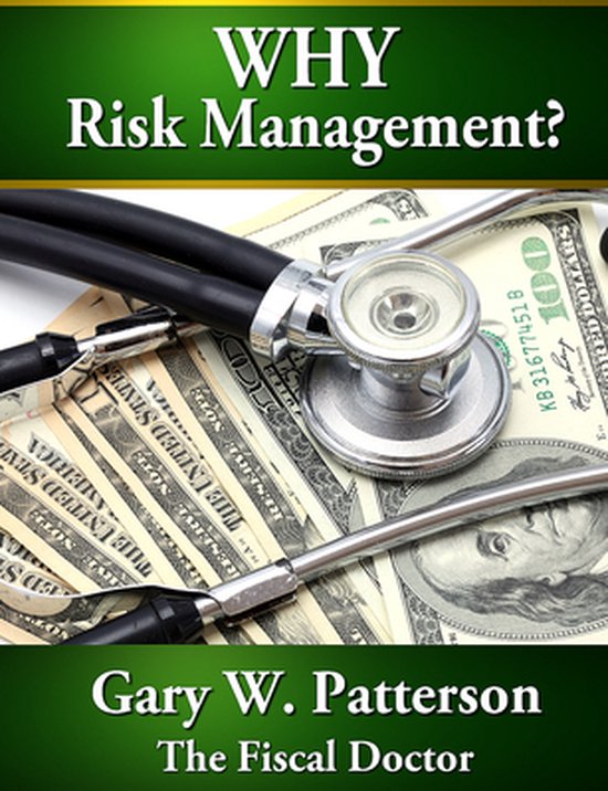 Gary Book Risk Why Risk Management (ebook), Gary W. Patterson CPA, MBA | 9781613392782 ...
