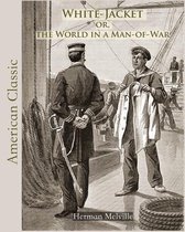 White-Jacket or, the World in a Man-of-War (Annotated)