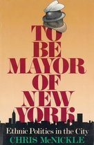 Columbia History of Urban Life - To Be Mayor of New York
