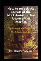 How to unlock the secrets of the blockchain and the future of the Internet