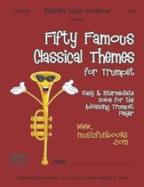 Fifty Famous Classical Themes- Fifty Famous Classical Themes for Trumpet