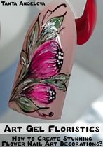 Fashion & Nail Design - Art Gel Floristics: How to Create Stunning Flower Nail Art Decorations?