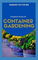 The Complete Guide on Container Gardening