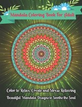 Mandala Coloring Book For Adult Color to Relax, Create and Stress Relieving, Beautiful Mandala Designs to Soothe the Soul