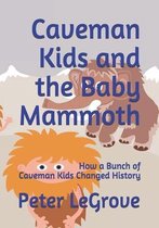 Caveman Kids and the Baby Mammoth