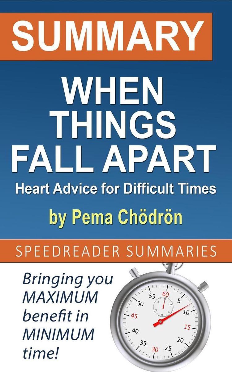 Summary of When Things Fall Apart: Heart Advice for Difficult Times by Pema Chödrön - Speedreader Summaries