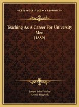 Teaching as a Career for University Men (1889) Teaching as a Career for University Men (1889)