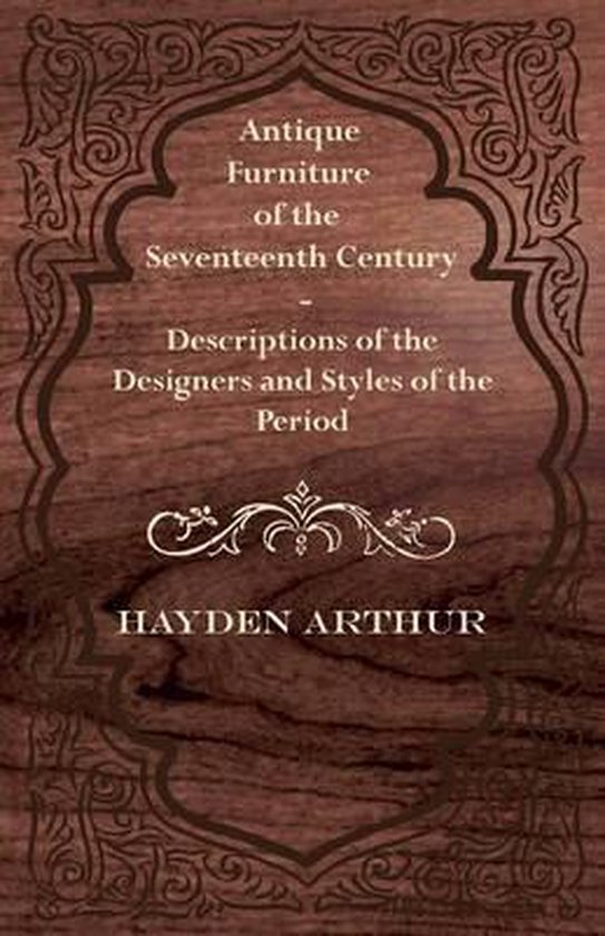 Antique Furniture of the Seventeenth Century Descriptions of the