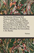 The Doctrine of Eternal Hell Torments Overthrown - In Three Parts - 1. of the Torments of Hell, the Foundation and Pillars Thereof, Searched, Discover