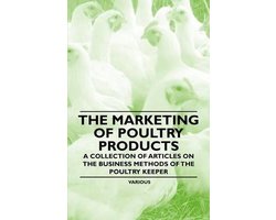 The Marketing of Poultry Products - A Collection of Articles on the Business Methods of the Poultry Keeper