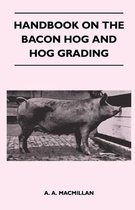 Handbook on the Bacon Hog and Hog Grading