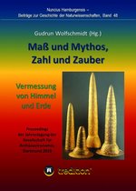 Nuncius Hamburgensis - Beiträge zur Geschichte der Naturwissenschaften 48 - Maß und Mythos, Zahl und Zauber - Die Vermessung von Himmel und Erde