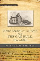 Witness to History - John Quincy Adams and the Gag Rule, 1835–1850