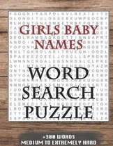 Girls Baby Names WORD SEARCH PUZZLE +300 WORDS Medium To Extremely Hard: AND MANY MORE OTHER TOPICS, With Solutions, 8x11' 80 Pages, All Ages: Kids 7-
