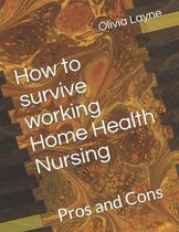 How to survive working Home Health Nursing