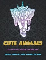 Cute Animals - Cute and Stress Relieving Coloring Book - Buffalo, Guinea pig, Rhino, Panther, and more