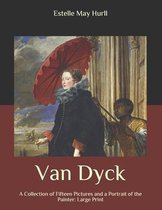 Van Dyck: A Collection of Fifteen Pictures and a Portrait of the Painter