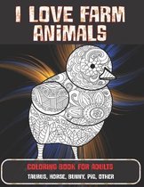 I Love Farm Animals - Coloring Book for adults - Taurus, Horse, Bunny, Pig, other