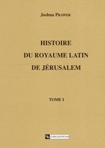 Monde byzantin - Histoire du royaume latin de Jérusalem. Tome premier