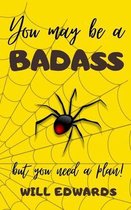 You May be a Badass But You Need a Plan