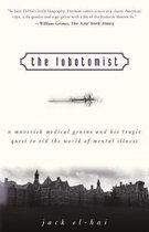 The Lobotomist : A Maverick Medical Genius and His Tragic Quest to Rid the World of Mental Illness